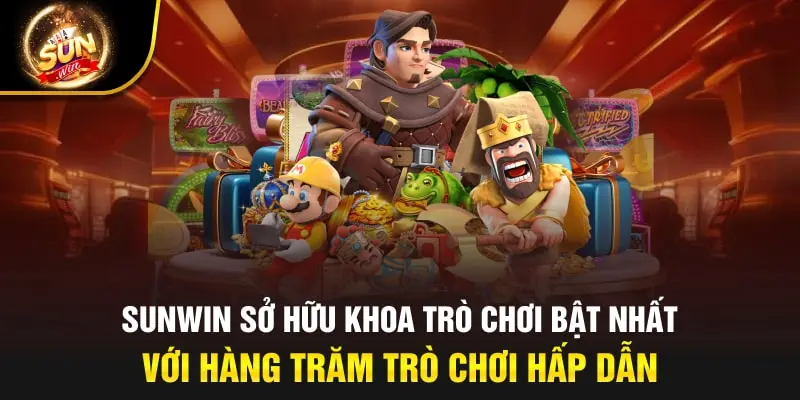 Sunwin sở hữu khoa trò chơi bật nhất với hàng trăm trò chơi hấp dẫn